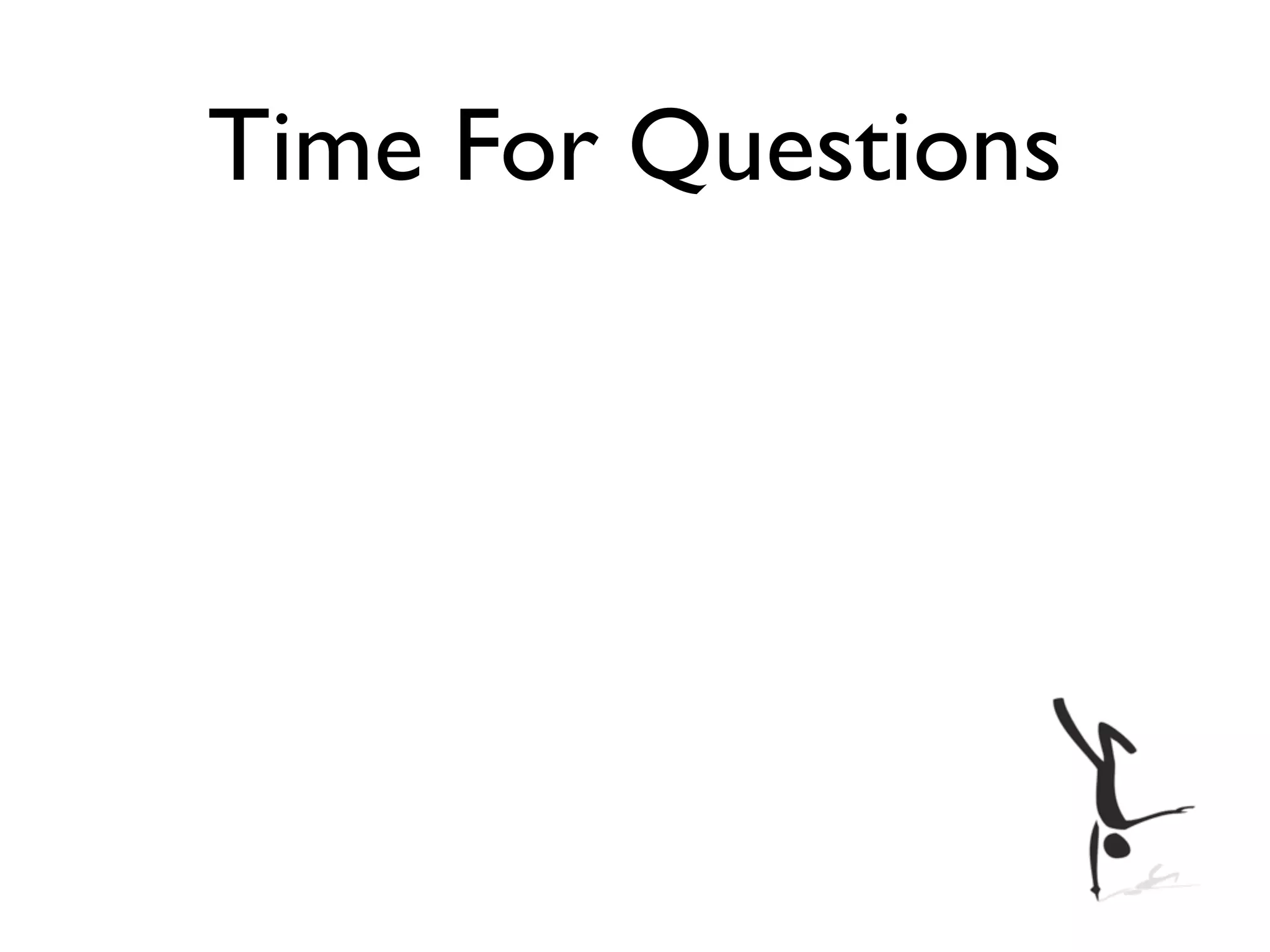 Time For Questions
 