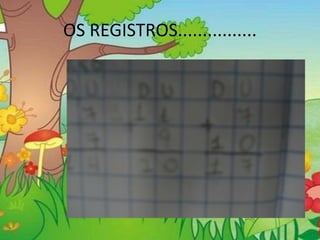 OS REGISTROS................ 
 