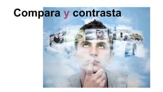 Compara y contrasta
 