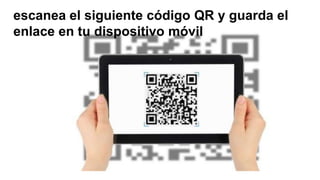 escanea el siguiente código QR y guarda el
enlace en tu dispositivo móvil
 