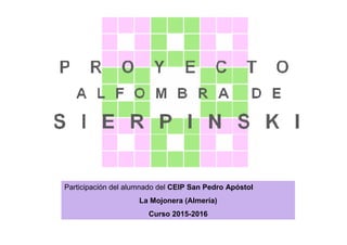 Participación del alumnado del CEIP San Pedro Apóstol
La Mojonera (Almería)
Curso 2015-2016
 