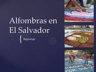 Alfombras en
El Salvador
  {   Reportaje
 
