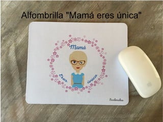 Alfombrilla "Mamá eres única"
 