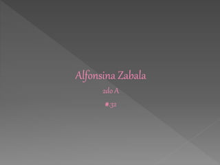 Alfonsina Zabala
2do A
#.32
 