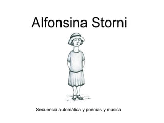Alfonsina Storni
Secuencia automática y poemas y música
 