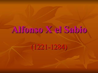 Alfonso X el Sabio (1221-1284) 