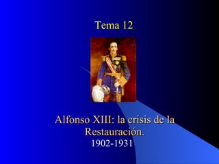 Alfonso XIII: la crisis de la Restauración. 1902-1931 Tema 12 