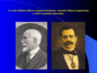 Los dos últimos líderes regeneracionistas: Antonio Maura (izquierda) y José Canalejas (derecha). 
