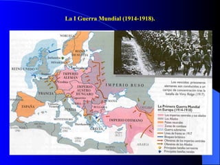 La I Guerra Mundial (1914-1918). 