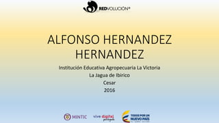 ALFONSO HERNANDEZ
HERNANDEZ
Institución Educativa Agropecuaria La Victoria
La Jagua de Ibirico
Cesar
2016
 