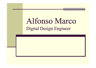 Alfonso Marco
Digital Design Engineer
 