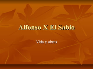 Alfonso X El Sabio Vida y obras 