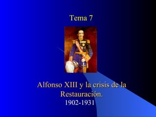 Alfonso XIII y la crisis de la Restauración. 1902-1931 Tema 7 