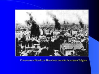 Conventos ardiendo en Barcelona durante la semana Trágica
 