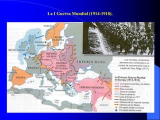 La I Guerra Mundial (1914-1918).
 