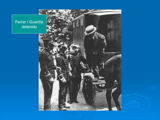 Ferrer i Guardia
   detenido
 