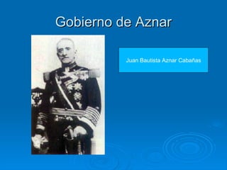 Gobierno de Aznar

          Juan Bautista Aznar Cabañas
 