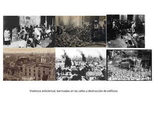 Violencia anticlerical, barricadas en las calles y destrucción de edificios
 