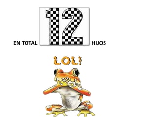 EN TOTAL HIJOS
 