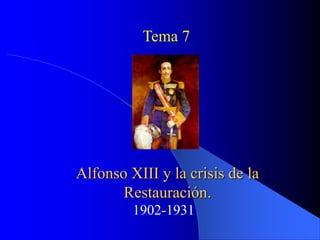 Alfonso XIII y la crisis de la
Restauración.
1902-1931
Tema 7
 