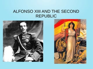 ALFONSO XIII AND THE SECOND
REPUBLIC
 