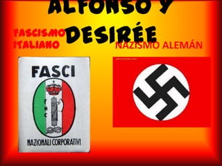 ALFONSO Y DESIRÉE FASCISMO ITALIANO NAZISMO ALEMÁN 