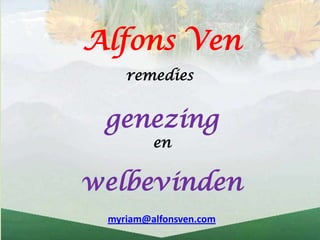 Alfons Ven
    remedies


 genezing
         en


welbevinden
 myriam@alfonsven.com
 
