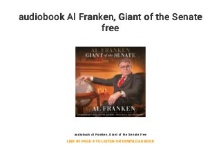 audiobook Al Franken, Giant of the Senate
free
audiobook Al Franken, Giant of the Senate free
LINK IN PAGE 4 TO LISTEN OR DOWNLOAD BOOK
 
