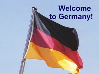 Welcome  to Germany! 