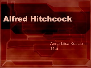 Alfred Hitchcock Anna-Liisa Kuslap 11.a 