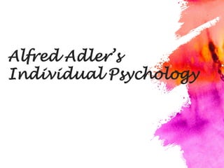 Alfred Adler’s
Individual Psychology
 