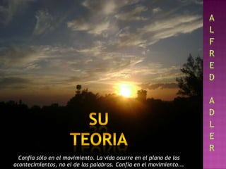 Confía sólo en el movimiento. La vida ocurre en el plano de los
acontecimientos, no el de las palabras. Confía en el movimiento...
 