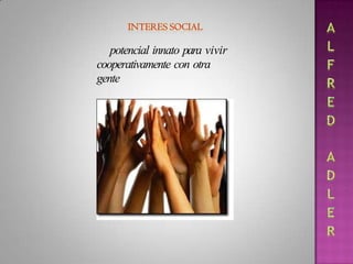 potencial innato para vivir
cooperativamente con otra
gente
 
