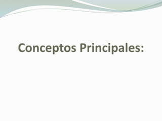 Conceptos Principales:
 