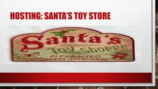 HOSTING: SANTA’S TOY STORE