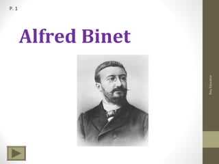 P. 1




       Alfred Binet




                      Key Educator
 