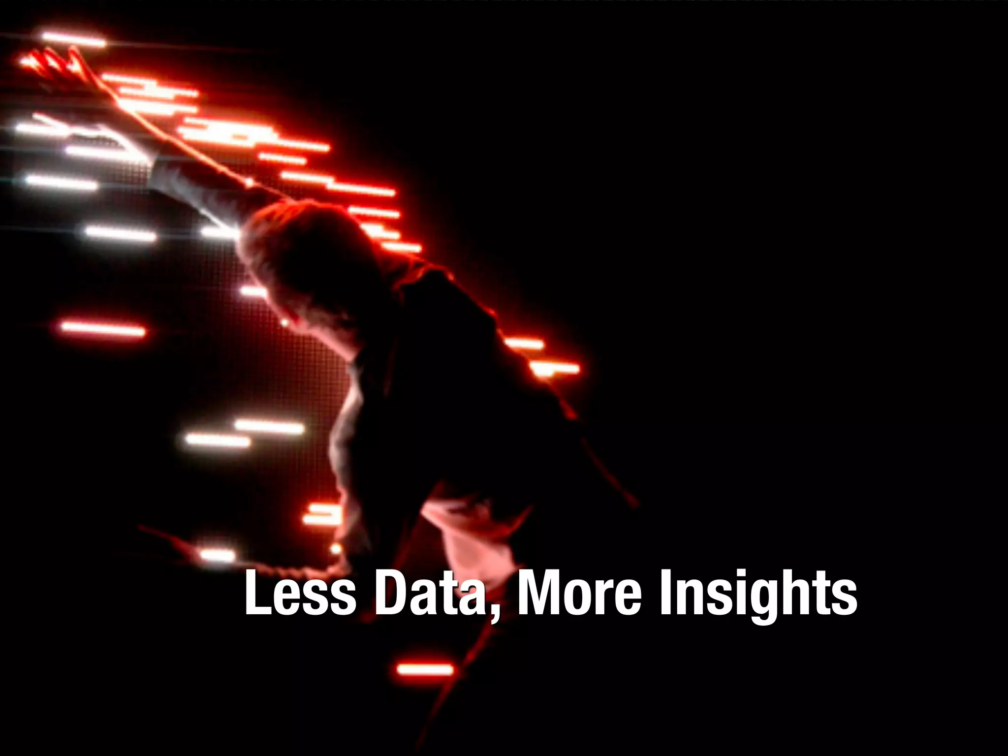 Less Data, More Insights
 