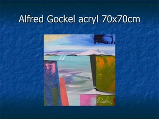 Alfred Gockel acryl 70x70cm 