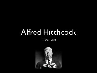 Alfred Hitchcock
     1899-1980
 