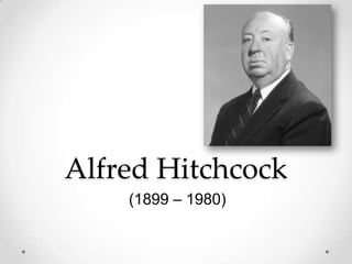 Alfred Hitchcock
(1899 – 1980)

 