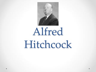 Alfred 
Hitchcock 
 