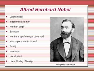 Alfred Bernhard Nobel ,[object Object],[object Object],[object Object],[object Object],[object Object],[object Object],[object Object],[object Object],[object Object],[object Object],Wikipedia commons 