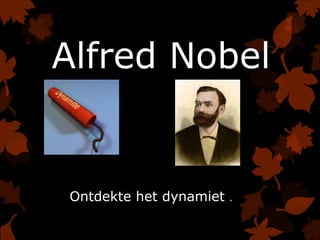 Alfred Nobel


Ontdekte het dynamiet   .
 