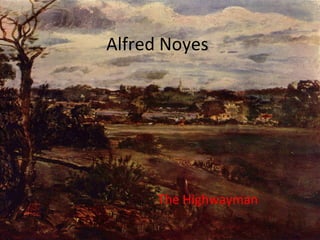 Alfred Noyes
The Highwayman
 