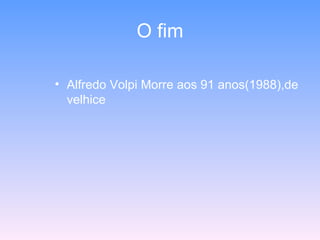 O fim Alfredo Volpi Morre aos 91 anos(1988),de velhice  