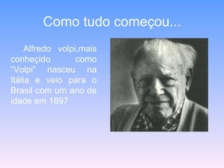 Como tudo começou... Alfredo volpi,mais conheçido como “Volpi” nasceu na Itália e veio para o Brasil com um ano de idade em 1897 