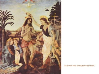 Su primer obra “El bautismo de cristo”.
 