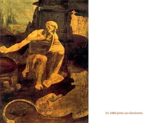 En 1480 pinto san Gerónimo.
 