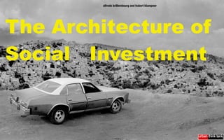alfredo(brillembourg(and(hubert(klumpner(




 The Architecture of
 Social Investment


September 30, 2010
 