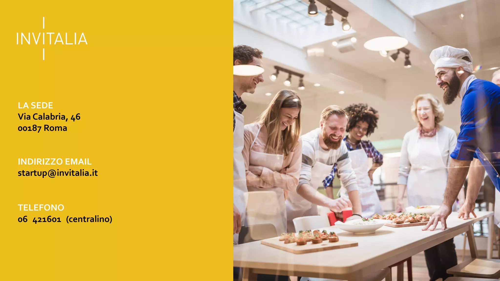 LA SEDE
Via Calabria, 46
00187 Roma
INDIRIZZO EMAIL
startup@invitalia.it
TELEFONO
06 421601 (centralino)
 
